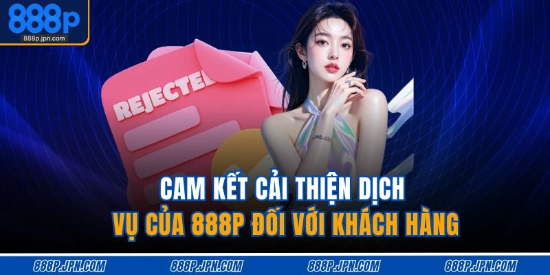 Giới Thiệu 888P 4 Cam kết cải thiện dịch vụ của 888P đối với khách hàng