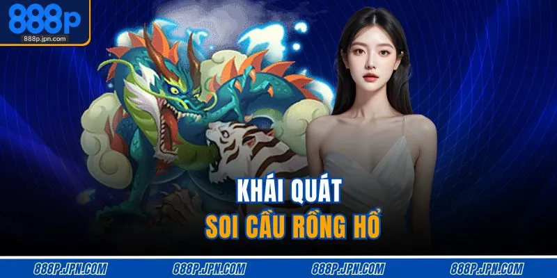 Khái quát soi cầu Rồng Hổ