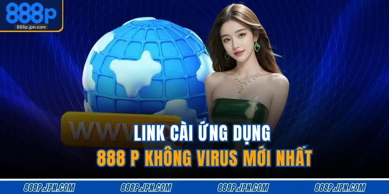 Tải App 888P 2 Link cài ứng dụng 888 P không virus mới nhất