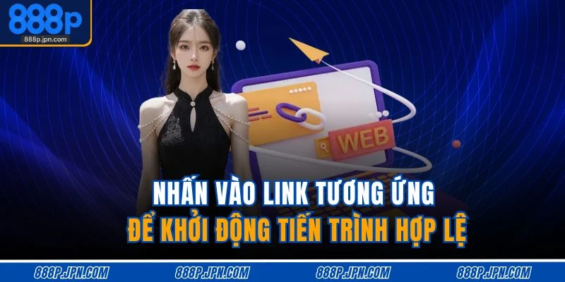 Tải App 888P 3 Nhấn vào link tương ứng để khởi động tiến trình hợp lệ