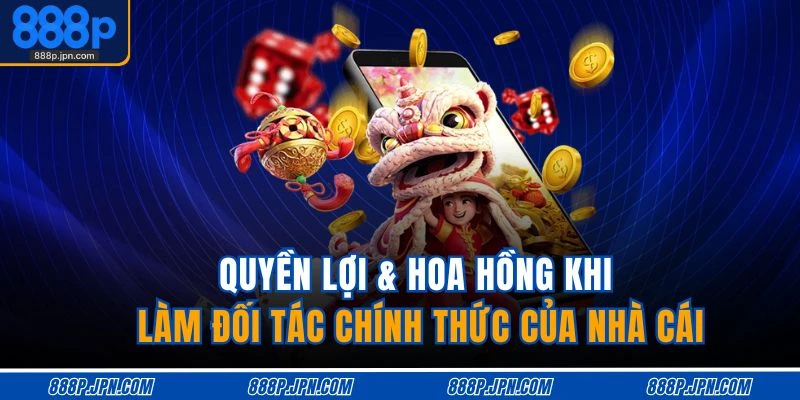 Đại Lý 888P 2 Quyền lợi & hoa hồng khi làm đối tác chính thức của nhà cái