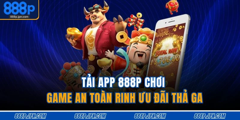 Tải App 888P 1 Tải app 888P chơi game an toàn rinh ưu đãi thả ga