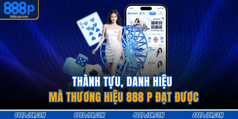 Thành tựu, danh hiệu mà thương hiệu 888 P đạt được