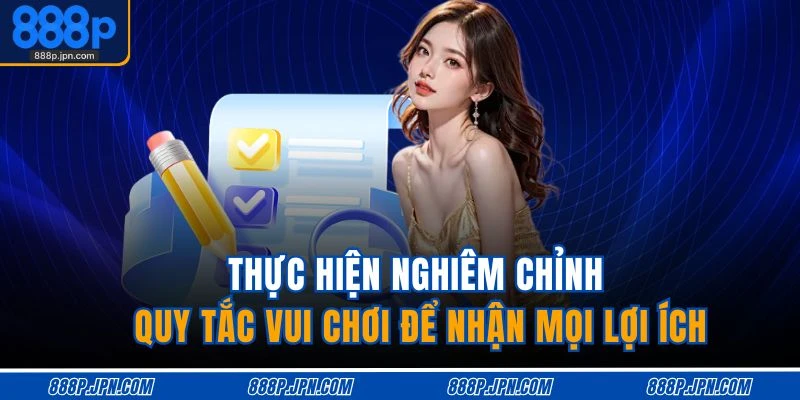 Thực hiện nghiêm chỉnh quy tắc vui chơi để nhận mọi lợi ích