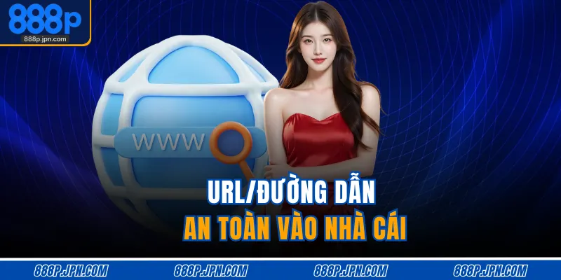 URL/đường dẫn an toàn vào nhà cái